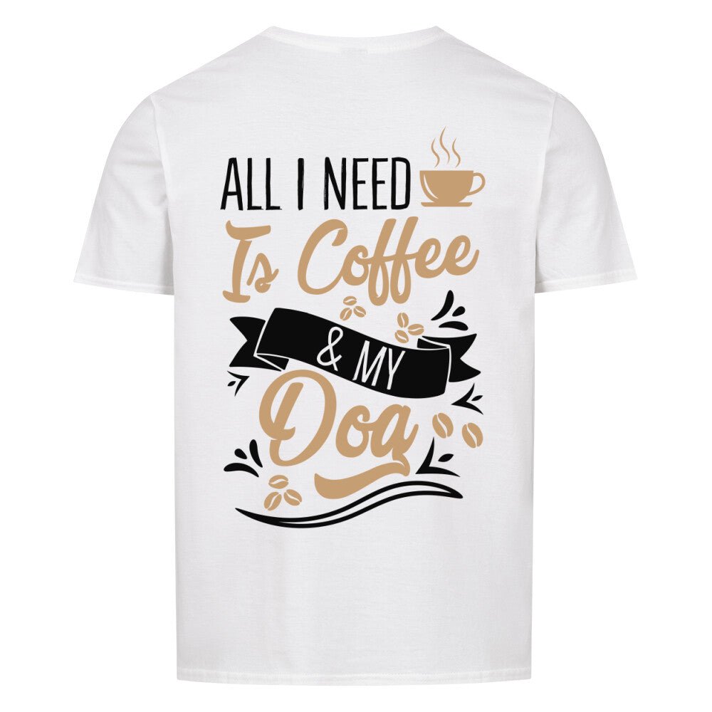 All i need is Coffee & my Dog | T-Shirt Geschenk VierPfoten - Feli & Wuff