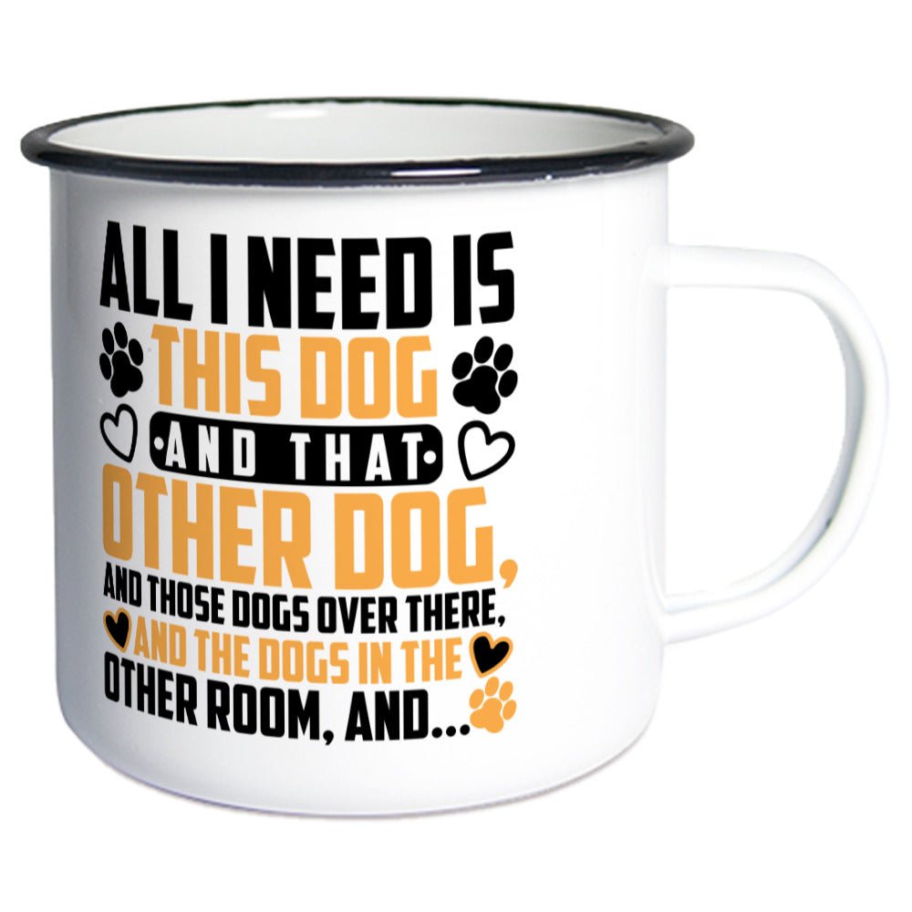 All i need is this dog an that other dog and.. | Emaille Tasse Geschenk - Feli & Wuff