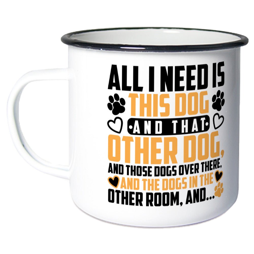 All i need is this dog an that other dog and.. | Emaille Tasse Geschenk - Feli & Wuff