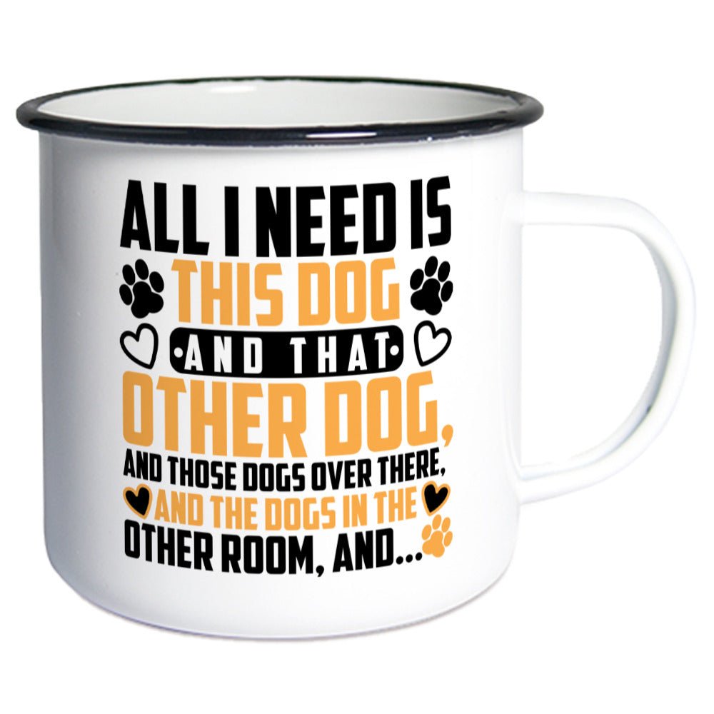 All i need is this dog an that other dog and.. | Emaille Tasse Geschenk VierPfoten - Feli & Wuff