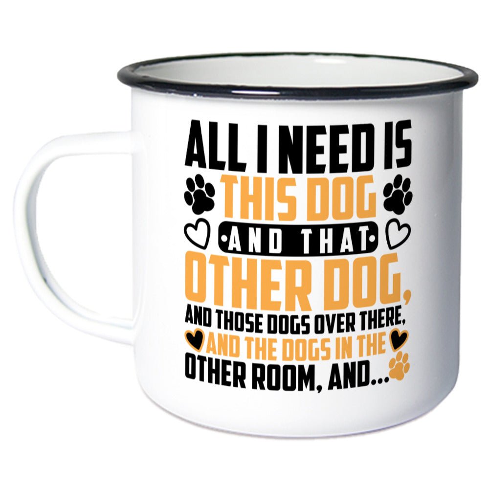 All i need is this dog an that other dog and.. | Emaille Tasse Geschenk VierPfoten - Feli & Wuff