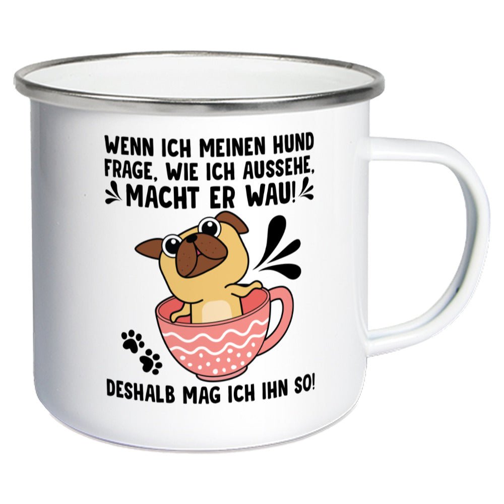 "Wie sehe ich aus?" - "Wau" | Geschenk Emaille Tasse | Deshalb mag ich meinen Hund - Feli & Wuff