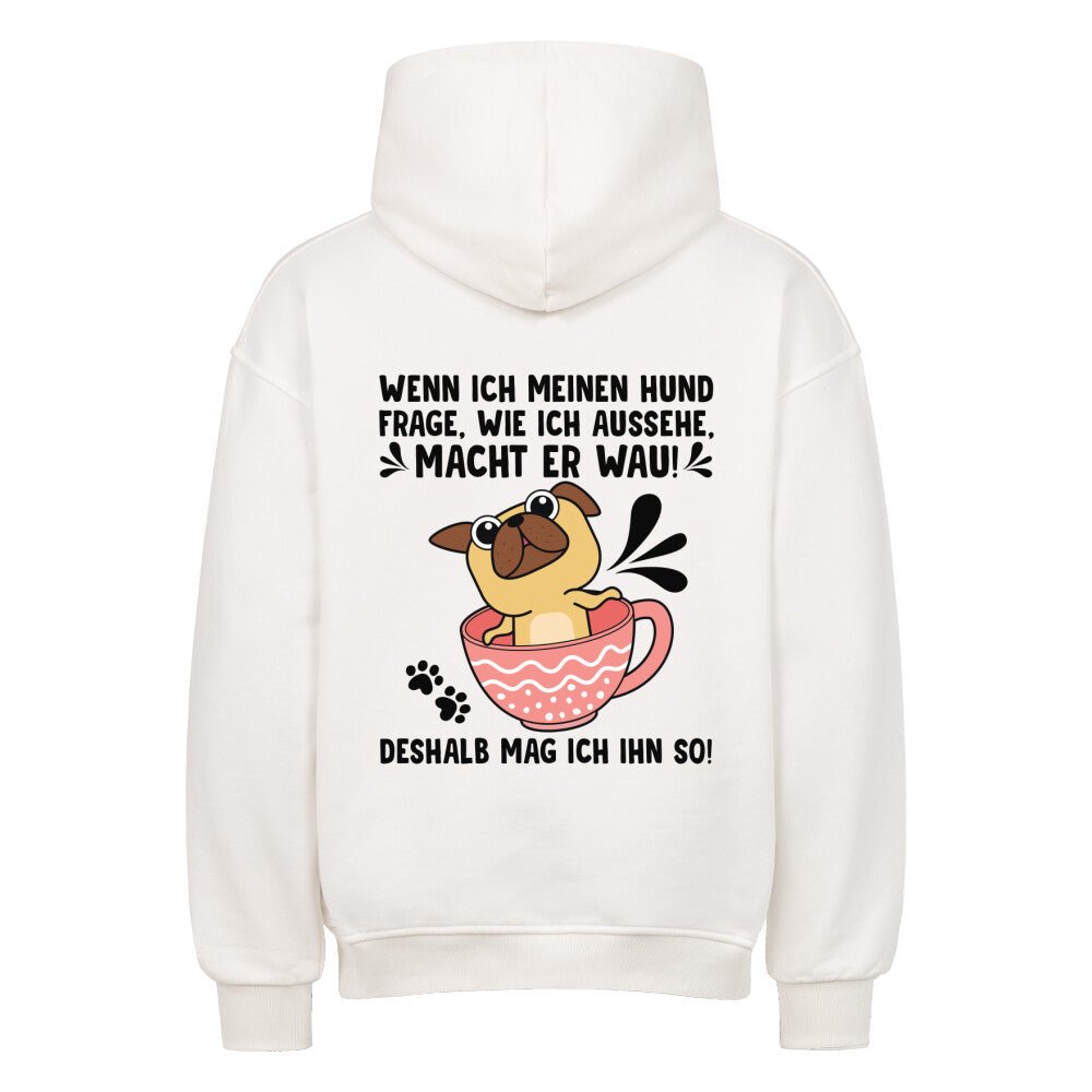 "Wie sehe ich aus?" - "Wau" | Geschenk Oversized Hoodie | Deshalb mag ich meinen Hund - Feli & Wuff