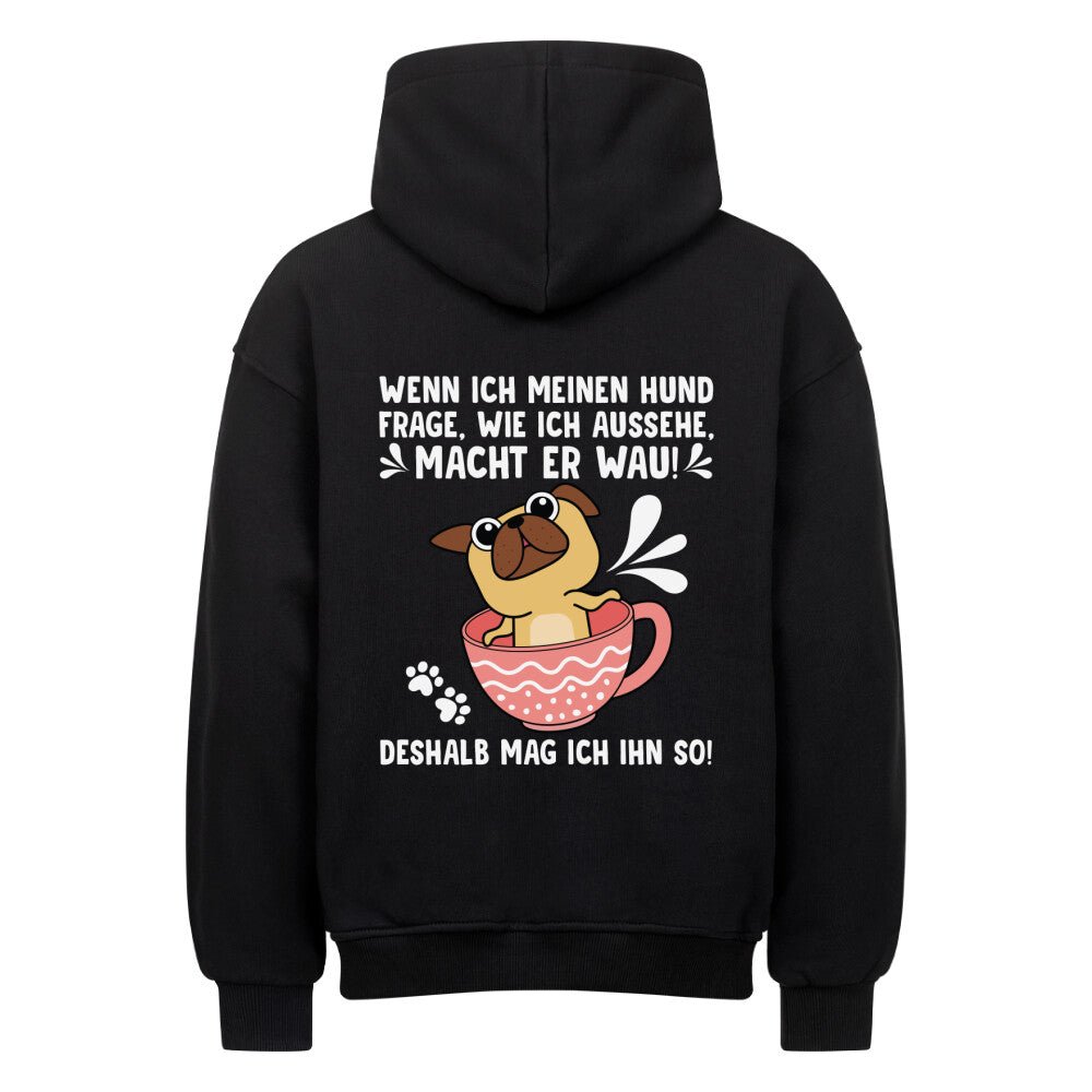"Wie sehe ich aus?" - "Wau" | Geschenk Oversized Hoodie | Deshalb mag ich meinen Hund - Feli & Wuff