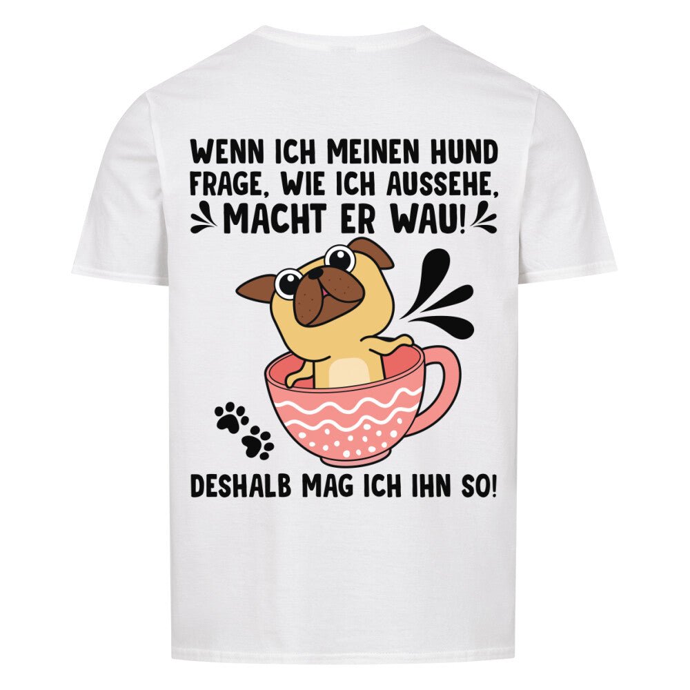 "Wie sehe ich aus?" - "Wau" | Geschenk Tshirt | Deshalb mag ich meinen Hund - Feli & Wuff