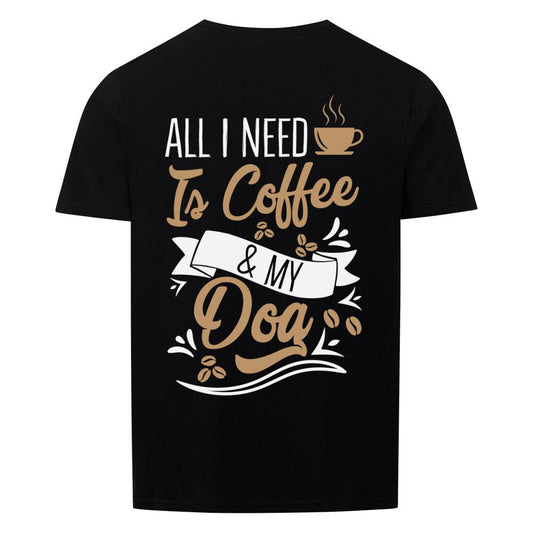 All i need is Coffee & my Dog | T-Shirt Geschenk VierPfoten - Feli & Wuff