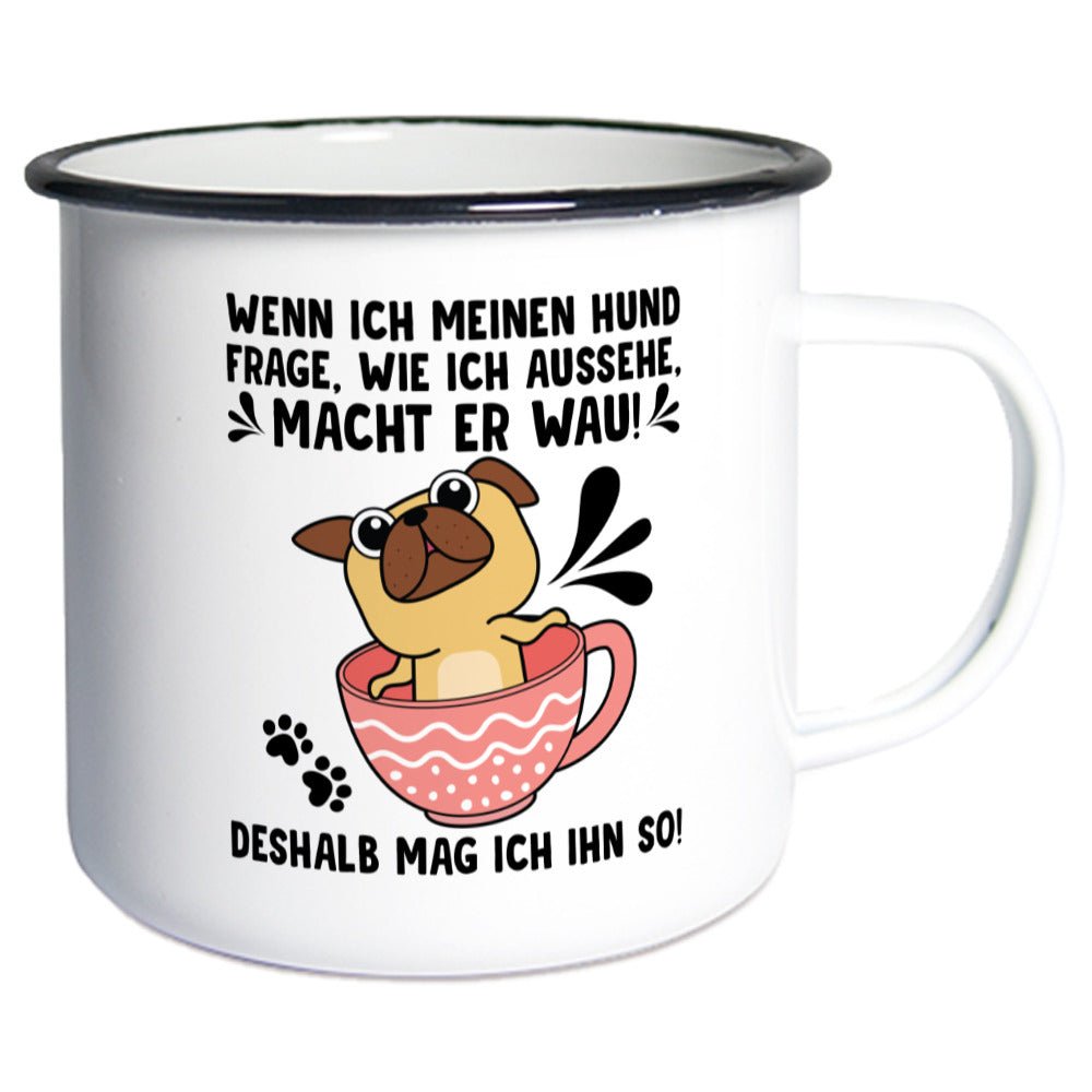 "Wie sehe ich aus?" - "Wau" | Geschenk Emaille Tasse | Deshalb mag ich meinen Hund - Feli & Wuff