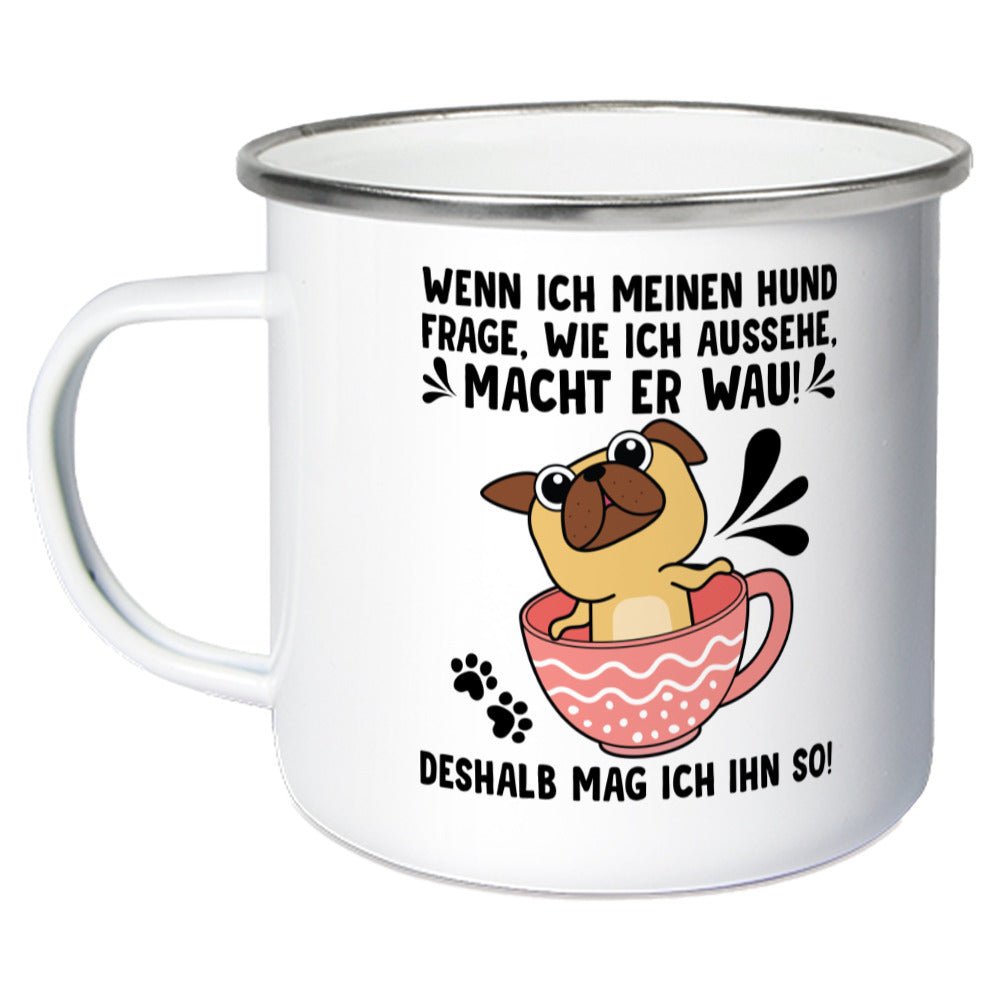 "Wie sehe ich aus?" - "Wau" | Geschenk Emaille Tasse | Deshalb mag ich meinen Hund - Feli & Wuff