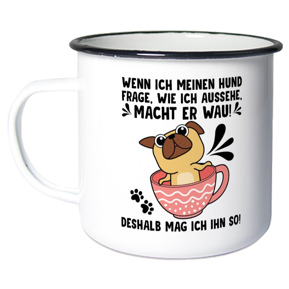 "Wie sehe ich aus?" - "Wau" | Geschenk Emaille Tasse | Deshalb mag ich meinen Hund - Feli & Wuff