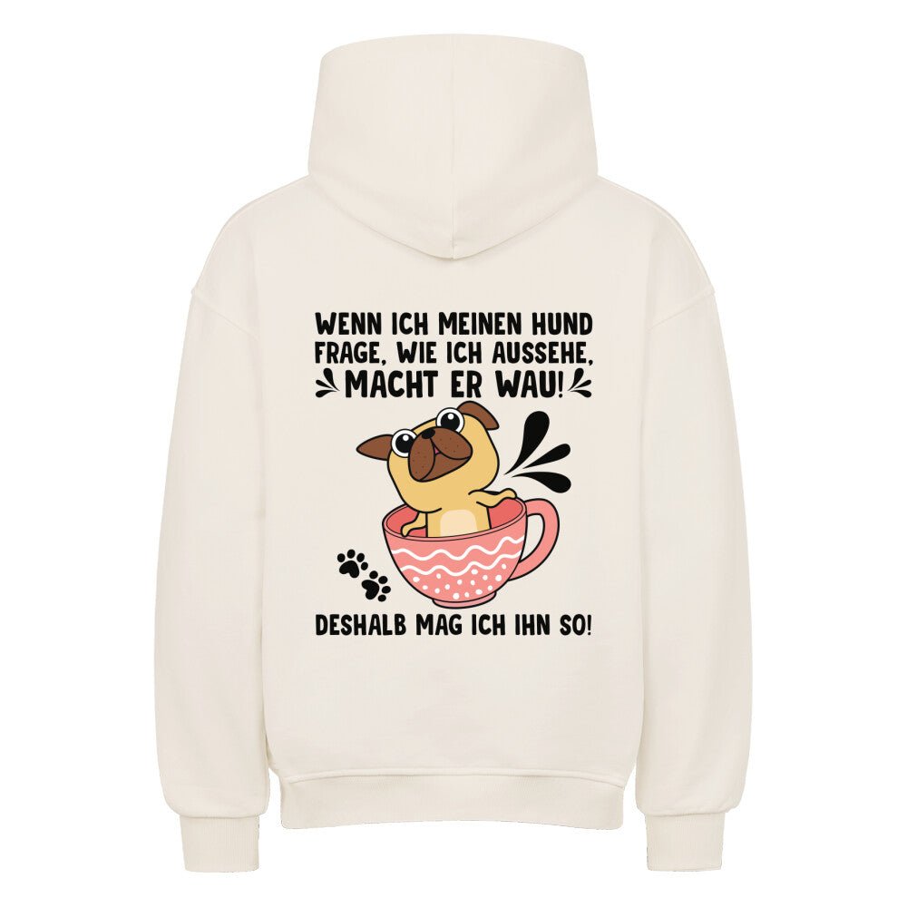 "Wie sehe ich aus?" - "Wau" | Geschenk Oversized Hoodie | Deshalb mag ich meinen Hund - Feli & Wuff