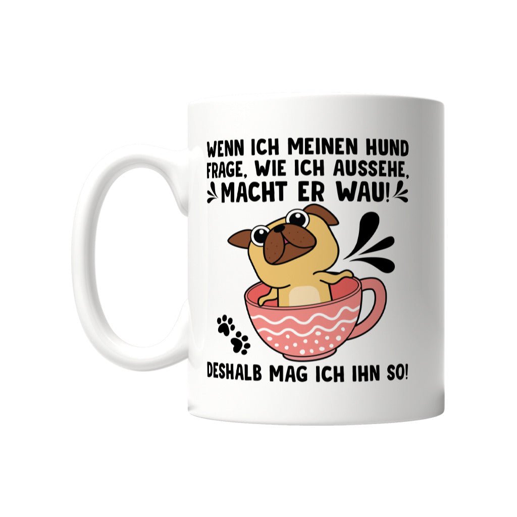 "Wie sehe ich aus?" - "Wau" | Geschenk Tasse | Deshalb mag ich meinen Hund - Feli & Wuff