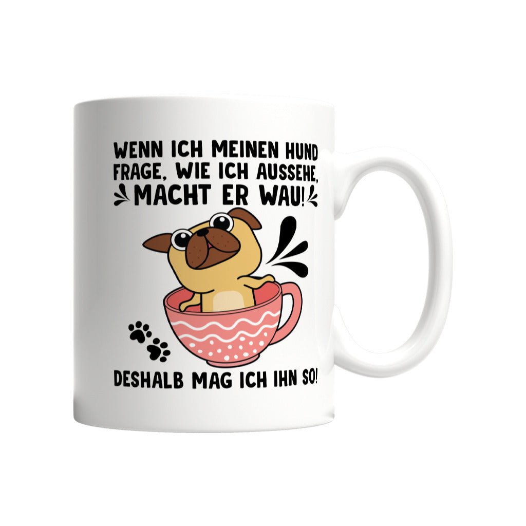 "Wie sehe ich aus?" - "Wau" | Geschenk Tasse | Deshalb mag ich meinen Hund - Feli & Wuff